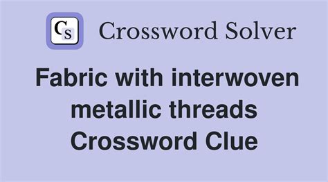 metallic fabric crossword 4 letters|violet lead in.